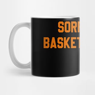 Funny basketball sorry can't BASKETBALL BYE - Basketball Mug